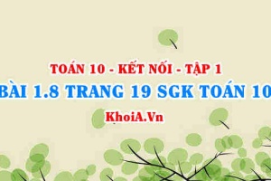 Bài 1.8 trang 19 SGK Toán 10 tập 1 Kết nối tri thức